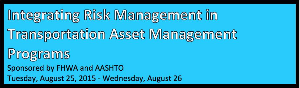 Integrating Risk Management in Transportation Asset Management Programs